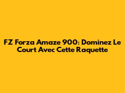 FZ Forza Amaze 900: Dominez Le Court Avec Cette Raquette