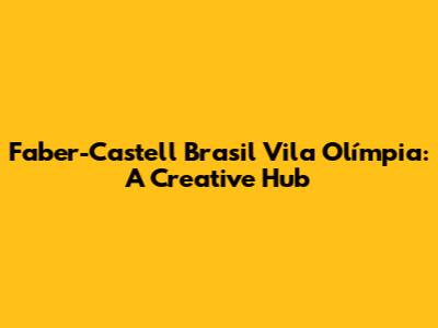Faber-Castell Brasil Vila Olímpia: A Creative Hub