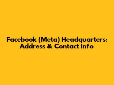 Facebook (Meta) Headquarters: Address & Contact Info