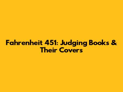 Fahrenheit 451: Judging Books & Their Covers