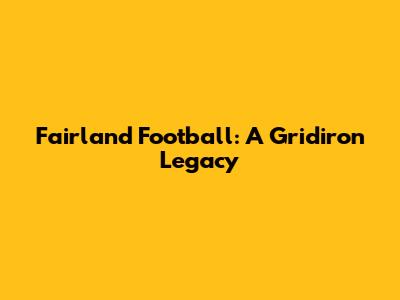 Fairland Football: A Gridiron Legacy