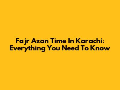 Fajr Azan Time In Karachi: Everything You Need To Know