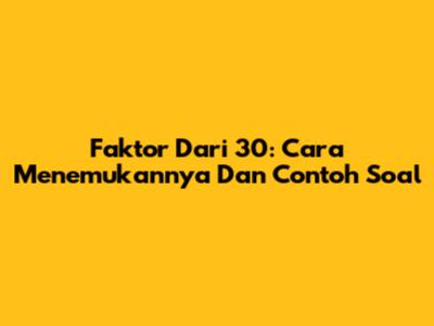 Faktor Dari 30: Cara Menemukannya Dan Contoh Soal