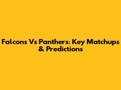 Falcons Vs Panthers: Key Matchups & Predictions