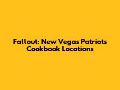 Fallout: New Vegas Patriot's Cookbook Locations