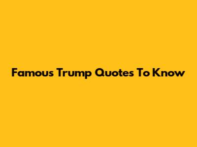 Famous Trump Quotes To Know