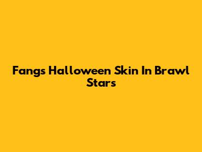 Fang's Halloween Skin In Brawl Stars