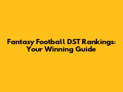 Fantasy Football DST Rankings: Your Winning Guide