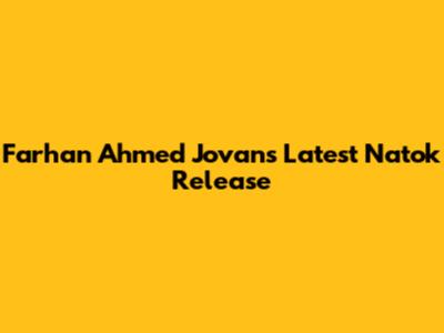 Farhan Ahmed Jovan's Latest Natok Release