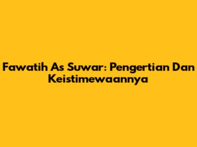 Fawatih As Suwar: Pengertian Dan Keistimewaannya