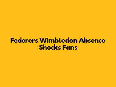 Federer's Wimbledon Absence Shocks Fans