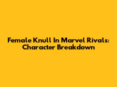 Female Knull In Marvel Rivals: Character Breakdown