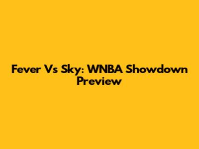 Fever Vs Sky: WNBA Showdown Preview