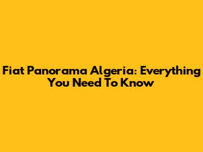 Fiat Panorama Algeria: Everything You Need To Know