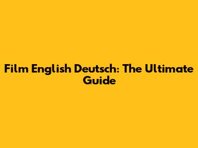 Film English Deutsch: The Ultimate Guide