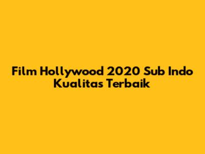 Film Hollywood 2020 Sub Indo Kualitas Terbaik