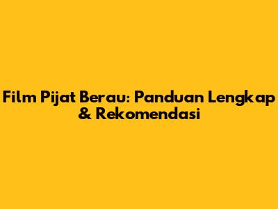Film Pijat Berau: Panduan Lengkap & Rekomendasi
