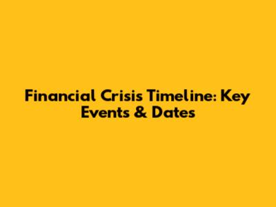 Financial Crisis Timeline: Key Events & Dates