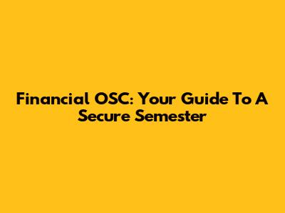 Financial OSC: Your Guide To A Secure Semester