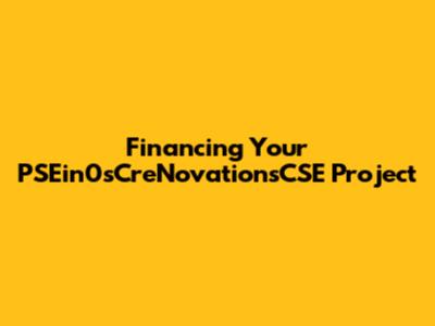 Financing Your PSEin0sCreNovationsCSE Project