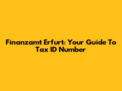 Finanzamt Erfurt: Your Guide To Tax ID Number