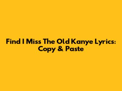 Find 'I Miss The Old Kanye' Lyrics: Copy & Paste