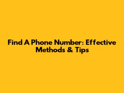 Find A Phone Number: Effective Methods & Tips