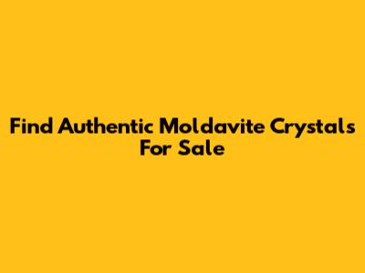 Find Authentic Moldavite Crystals For Sale