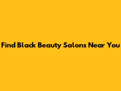 Find Black Beauty Salons Near You