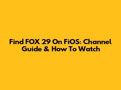 Find FOX 29 On FiOS: Channel Guide & How To Watch