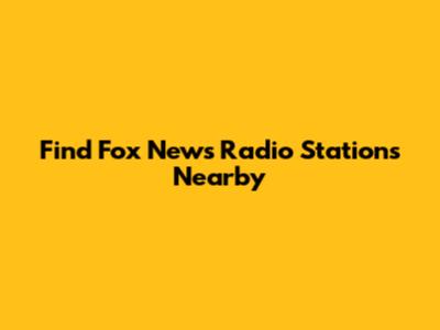 Find Fox News Radio Stations Nearby