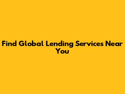 Find Global Lending Services Near You