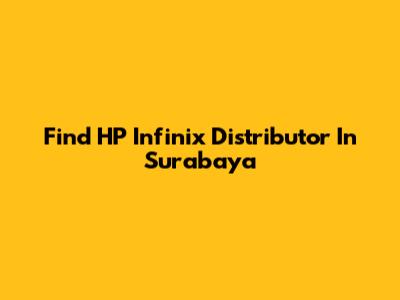 Find HP Infinix Distributor In Surabaya