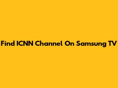 Find ICNN Channel On Samsung TV