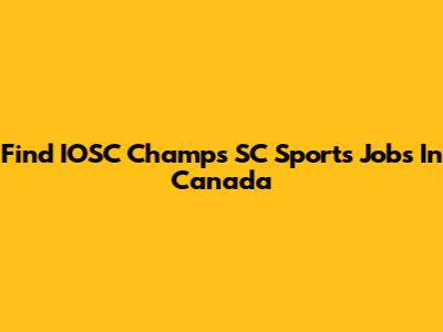 Find IOSC Champs SC Sports Jobs In Canada