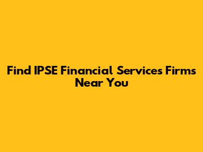 Find IPSE Financial Services Firms Near You