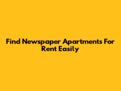 Find Newspaper Apartments For Rent Easily