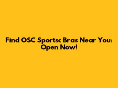 Find OSC Sportsc Bras Near You: Open Now!