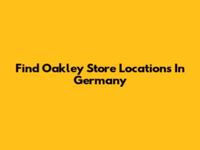 Find Oakley Store Locations In Germany