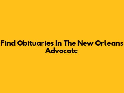 Find Obituaries In The New Orleans Advocate