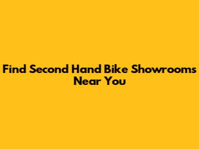 Find Second Hand Bike Showrooms Near You