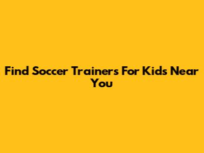 Find Soccer Trainers For Kids Near You