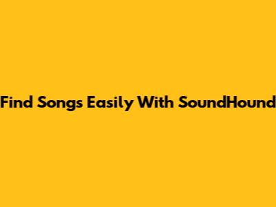 Find Songs Easily With SoundHound
