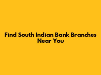 Find South Indian Bank Branches Near You