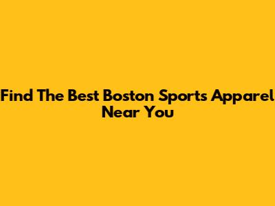 Find The Best Boston Sports Apparel Near You