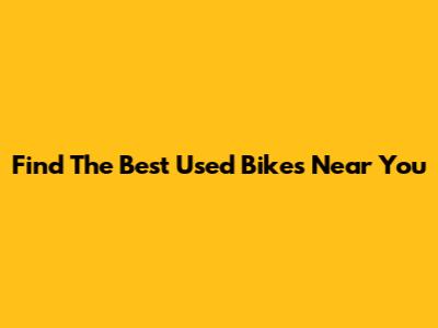 Find The Best Used Bikes Near You