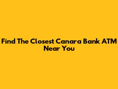 Find The Closest Canara Bank ATM Near You