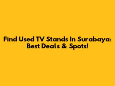 Find Used TV Stands In Surabaya: Best Deals & Spots!