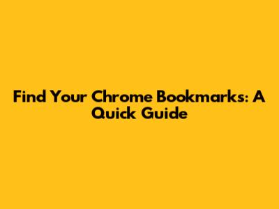 Find Your Chrome Bookmarks: A Quick Guide