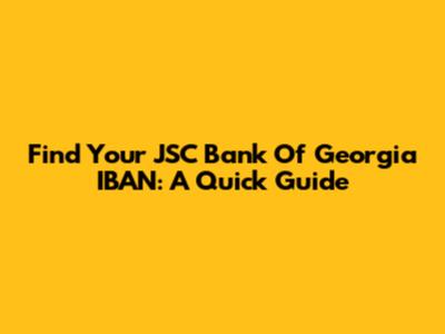 Find Your JSC Bank Of Georgia IBAN: A Quick Guide